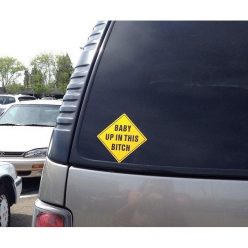 Baby Up In This Bitch Car Decal