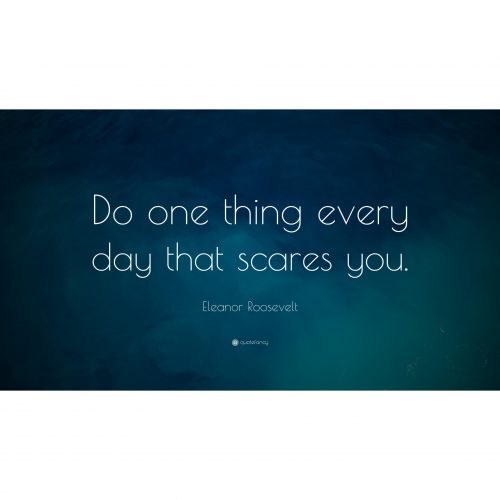 Do One Thing Every Day That Scares You